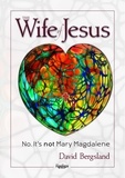  David Bergsland - The Wife of Jesus: No. It's not Mary Magdalene.