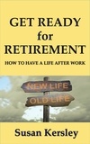  Susan Kersley - Get Ready for Retirement - Retirement Books, #1.