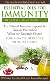  KG STILES - Essential Oils for Immunity The 18 Best Antimicrobial Oils For Natural Immune Support &amp; Disease Prevention What the Research Shows! Plus How to Use Guide &amp; Wellness Recipes - Healing with Essential Oil.