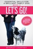  Beverley Courtney - Let’s Go! Enjoy Companionable Walks with your Brilliant Family Dog - Essential Skills for a Brilliant Family Dog, #3.