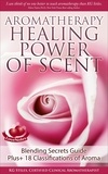  KG STILES - Aromatherapy Healing Power of Scent Blending Secrets Guide Plus+18 Classifications of Aroma - Healing with Essential Oil.