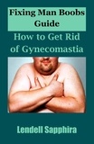  Lendell Sapphira - Fixing Man Boobs Guide:  How to Get Rid of Gynecomastia.