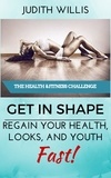  Judith Willis - GET IN SHAPE! Regain Your Health, Looks, And Youth – Fast! The Health &amp; Fitness Challenge.