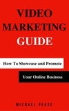  Michael Pease - Video Marketing Guide: How to Showcase and Promote Your Online Business - Internet Marketing Guide, #3.