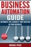  Michael Pease - Business Automation Guide: Automate The 8 Biggest Time Wasters In Your Business - Time Management.