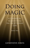  Genevieve Davis - Doing Magic: A Course in Manifesting an Exceptional Life (Book 2) - A Course in Manifesting, #2.
