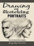  Jacquelyn Descanso - Drawing and Sketching Portraits: How to Draw Realistic Faces for Beginners.