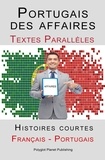  Polyglot Planet Publishing - Portugais des affaires - Texte parallèle - Histoires courtes (Français - Portugais).