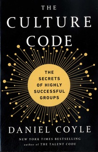 Daniel Coyle - The Culture Code - The Secrets of Highly Successful Groups.
