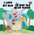  Shelley Admont et  S.A. Publishing - I Love My Dad Ik hou van mijn vader (Dutch Children's Book) - English Dutch Bilingual Collection.