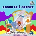  Shelley Admont et  S.A. Publishing - Adoro ir à Creche (I Love to Go to Daycare) Portuguese Book for Kids - Portuguese Bedtime Collection.
