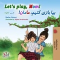  Shelley Admont et  KidKiddos Books - Let's Play, Mom! (English Farsi Bilingual Book) - English Farsi Bilingual Collection.