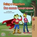  Liz Shmuilov et  KidKiddos Books - Being a Superhero (English Russian Bilingual Book) - English Russian Bilingual Collection.