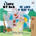 Shelley Admont et  KidKiddos Books - I Love My Dad Eu Amo o Meu Pai (English Portuguese Portugal) - English Portuguese Portugal Bilingual Collection.