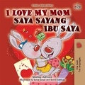  Shelley Admont et  KidKiddos Books - I Love My Mom (English Malay Bilingual Book) - English Malay Bilingual Collection.