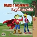  Liz Shmuilov et  KidKiddos Books - Being a Superhero Legyél szuperhős - English Hungarian Bilingual Collection.