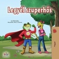  Liz Shmuilov et  KidKiddos Books - Legyél szuperhős - Hungarian Bedtime Collection.