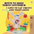  Shelley Admont et  KidKiddos Books - Meyve ve Sebze Yemeyi Seviyorum I Love to Eat Fruits and Vegetables - Turkish English Bilingual Collection.