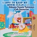  Shelley Admont et  KidKiddos Books - I Love to Keep My Room Clean Odamı Temiz Tutmayı Çok Severim - English Turkish Bilingual Collection.