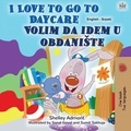 Shelley Admont et  KidKiddos Books - I Love to Go to Daycare Volim da idem u obdanište - English Serbian Bilingual Collection.