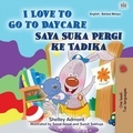  Shelley Admont et  KidKiddos Books - I Love to Go to Daycare Saya Suka Pergi ke Tadika - English Malay Bilingual Collection.