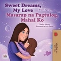  Shelley Admont et  KidKiddos Books - Sweet Dreams, My Love! Masarap na Pagtulog, Mahal Ko! - English Tagalog Bilingual Collection.