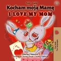  Shelley Admont et  KidKiddos Books - Kocham moją Mamę I Love My Mom - Polish English Bilingual Collection.