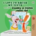  Shelley Admont et  KidKiddos Books - I Love to Brush My Teeth Zoubky si čistím velmi rád - English Czech Bilingual Collection.