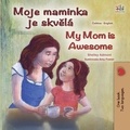  Shelley Admont et  KidKiddos Books - Moje maminka je skvělá My Mom is Awesome - Czech English Bilingual Collection.