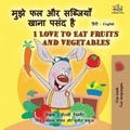  Shelley Admont et  KidKiddos Books - मुझे फल और सब्जियां खाना पसंद है  I Love to Eat Fruits and Vegetables - Hindi English Bilingual Collection.