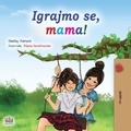 Shelley Admont et  KidKiddos Books - Igrajmo se, mama! - Croatian Bedtime Collection.