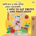  Shelley Admont et  KidKiddos Books - আমি ফল ও শাক-সব্জি খেতে ভালোবাসি I Love to Eat Fruits and Vegetables - Bengali English Bilingual Collection.