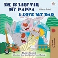  Shelley Admont et  KidKiddos Books - Ek is Lief vir My Pappa I Love My Dad - Afrikaans English Bilingual Collection.