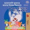  Shelley Admont et  KidKiddos Books - ভালোবাসি ঘুমোতে আমার নিজের বিছানায় I Love to Sleep in My Own Bed - Bengali English Bilingual Collection.