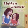  Shelley Admont et  KidKiddos Books - My Ma is Wonderlik - Afrikaans Bedtime Collection.