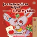  Shelley Admont et  KidKiddos Books - Ја сакам мојата мајка I Love My Mom - Macedonian English  Bilingual Collection.