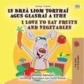  Shelley Admont et  KidKiddos Books - Is Breá Liom Torthaí agus Glasraí a Ithe I Love to Eat Fruits and Vegetables - Irish English Bilingual Collection.