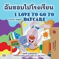  Shelley Admont et  KidKiddos Books - ฉันชอบไปโรงเรียน I Love to Go to Daycare - Thai English Bilingual Collection.