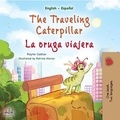 Rayne Coshav et  KidKiddos Books - The Traveling Caterpillar La oruga viajera - English Spanish Bilingual Collection.