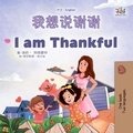 Shelley Admont et  KidKiddos Books - 我想说谢谢 I am Thankful - Chinese English Bilingual Collection.