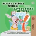  Shelley Admont et  KidKiddos Books - Napenda kupiga mswaki I Love to Brush My Teeth - Swahili English Bilingual Collection.