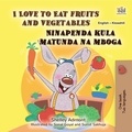  Shelley Admont et  KidKiddos Books - I Love to Eat Fruits and Vegetables Ninapenda kula matunda na mboga - English Swahili Bilingual Collection.