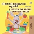  Shelley Admont et  KidKiddos Books - મને ફળો અને શાકભાજી ખાવા બહુ ગમે છે I Love to Eat Fruits and Vegetables - Gujarati English Bilingual Collection.