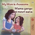  Shelley Admont et  KidKiddos Books - My Mom is Awesome Mama yangu ni poa - English Swahili Bilingual Collection.