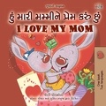  Shelley Admont et  KidKiddos Books - હું મારી મમ્મીને પ્રેમ કરું છું I Love My Mom - Gujarati English Bilingual Collection.
