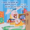  Shelley Admont et  KidKiddos Books - I Love to Keep My Room Clean મને મારો રૂમ સાફ રાખવો બહુ ગમે છે. - English Gujarati Bilingual Collection.