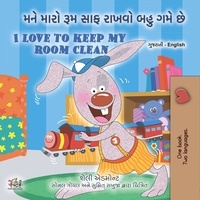  Shelley Admont et  KidKiddos Books - મને મારો રૂમ સાફ રાખવો બહુ ગમે છે. I Love to Keep My Room Clean - Gujarati English Bilingual Collection.