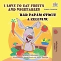 Shelley Admont et  KidKiddos Books - I Love to Eat Fruits and Vegetables Rád papám ovocie a zeleninu - English Slovak Bilingual Collection.
