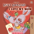  Shelley Admont et  KidKiddos Books - እናቴን እወዳታለሁ I Love My Mom - Amharic English Bilingual Collection.