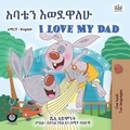  Shelley Admont et  KidKiddos Books - አባቴን እወደዋለሁ I Love My Dad - Amharic English Bilingual Collection.